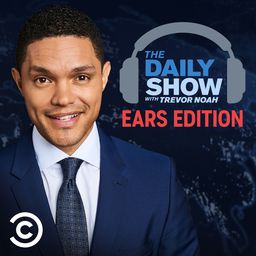 The Daily Show With Trevor Noah: Ears Edition podcast