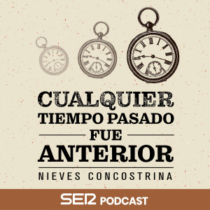 Cualquier tiempo pasado fue anterior podcast