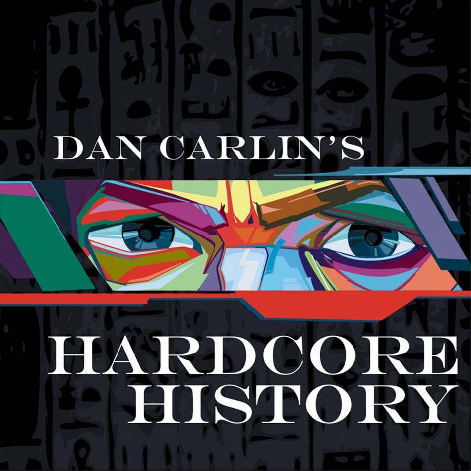 Dan Carlin´s Hardcore History podcast