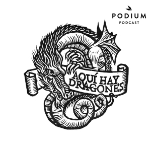 Aquí hay dragones podcast