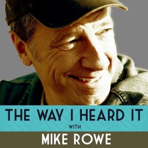 The way I Heard It with Mike Rowe podcast