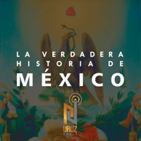 La Verdadera Historia de México podcast