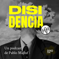 Disidencia con Pablo Majluf podcast