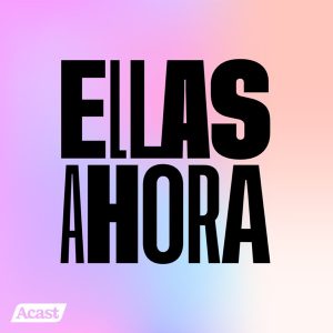 Ellas Ahora podcast