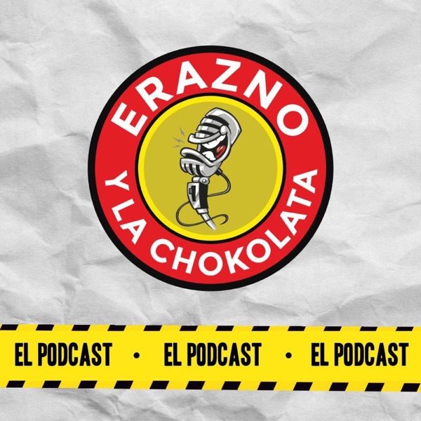 Erazno y La Chokolata El Podcast Podcast & Radio