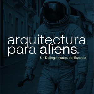 Arquitectura para Aliens - PODCAST