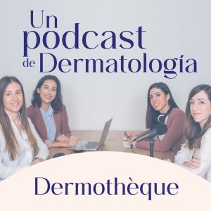 Dermotheque, un podcast de dermatología hecho por dermatólogas