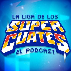 La Liga de los Súper Cuates podcast