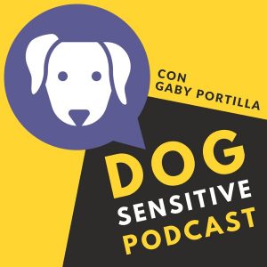 Dog Sensitive con Gaby Portilla podcast