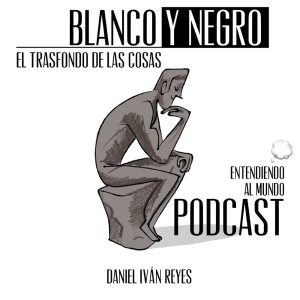 Blanco y Negro, el trasfondo de las cosas podcast