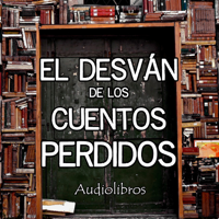 El Desván de los Cuentos Perdidos - Audiolibros podcast