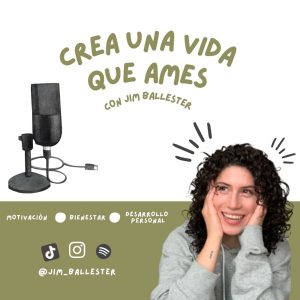 Crea una vida que ames con Jim Ballester podcast