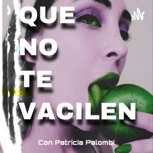 QUE NO TE VACILEN podcast