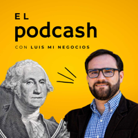 El PodCash con Luis Mi Negocios podcast
