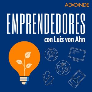 Emprendedores con Luis von Ahn podcast
