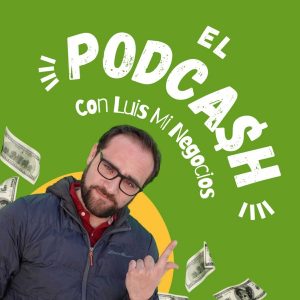 El PodCash con Luis Mi Negocios