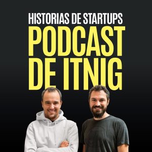 Podcast de Itnig: Historias de startups