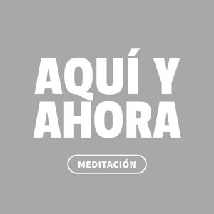 Aquí y Ahora. Prácticas de meditación podcast