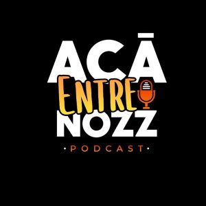 Acá Entre Nozz podcast