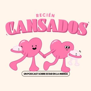 Recién Cansados podcast