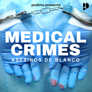 Medical Crimes - Asesinos de blanco podcast