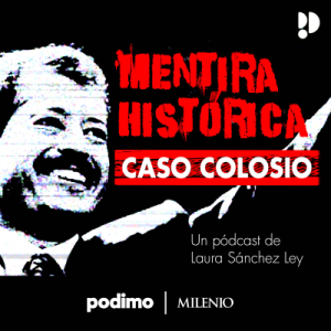 Mentira Histórica: Caso Colosio podcast