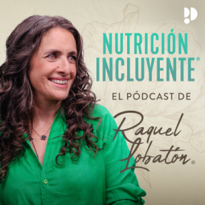 Nutrición Incluyente, el podcast de Raquel Lobatón