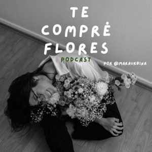 te compré flores podcast