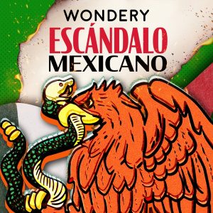 Escándalo Mexicano podcast