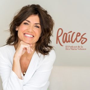 Raíces - El Podcast de la Dra María Velasco