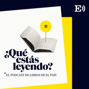 Qué estás leyendo. El podcast de libros de El País