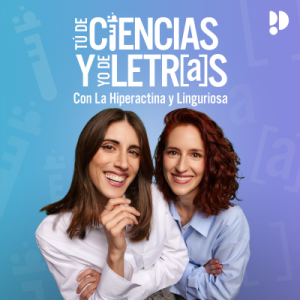 Tú de ciencias y yo de letras podcast