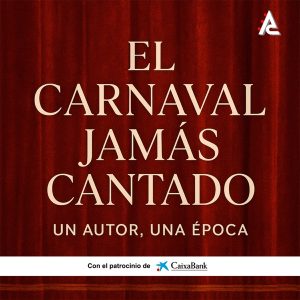 El Carnaval Jamás Cantado. Un autor, una época.