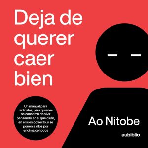 Deja de querer caer bien: Un manual para radicales, para quienes se cansaron de vivir pensando en el que dirán, en el si es correcto, y se ponen a ellos por encima de todos