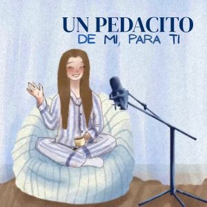 Un pedacito de mi, para ti. podcast