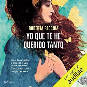 Portada del audiolibro Yo que te he querido tanto, de Roberta Recchia, narrado por Neus Sendra