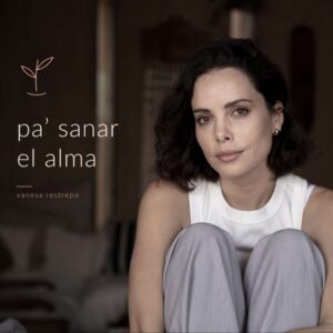 Pa’ sanar el alma con Vanesa Restrepo