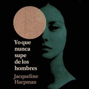 Yo que nunca supe de los hombres